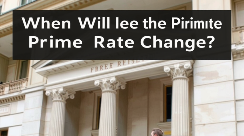 When Will the Prime Rate Change? 2026 Timing and Impact Guide